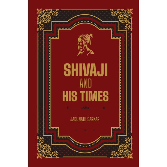 Shivaji and His Times | A Comprehensive History of Chhatrapati Shivaji Maharaj | English Edition